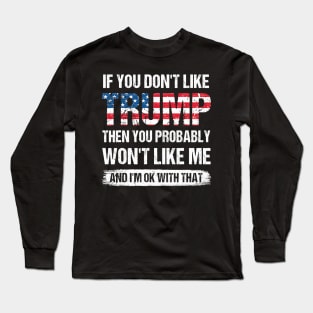 If You Dont Like Trump Then You Probably Wont Like Long Sleeve T-Shirt